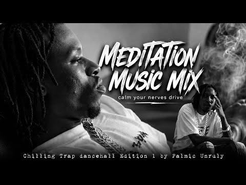MEDITATION MIX  |  CALM YOUR NERVES FT POPCAAN 4MRFRANK KAPITANI TOXIC TOMMY LEE KARTEL AND OTHERS 