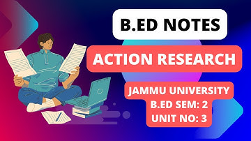 B.Ed. Sem 2 - Unit 3 Notes: Action Research Course No: 206 | Jammu University