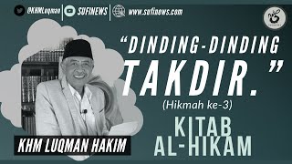 Dinding-Dinding Takdir | KHM Luqman Hakim | KAJIAN KITAB AL-HIKAM | Hikmah ke-3 |