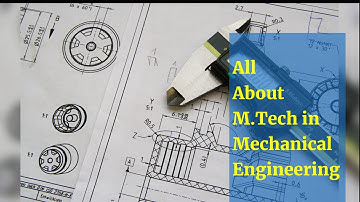 All About M Tech in Mechanical Engineering | Post Graduation | Masters Degree | Higher Education