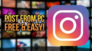 How to Post Photos to Instagram from your PC for FREE!