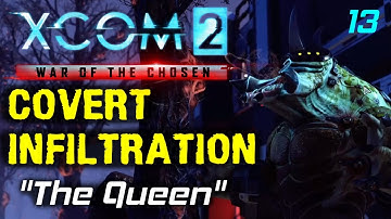 The Queen | Covert Infiltration Mod Beta 1 Episode 13 | XCOM 2: War Of The Chosen