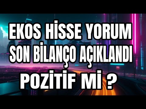 EKOS HİSSE YORUM 4 ÇEYREK BİLANÇOSU AÇIKLANDI BEĞENDİM