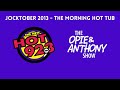 Opie &amp; Anthony - Jocktober: The Morning Hot Tub (10/01/2013)