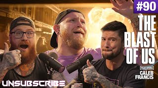The Blast of Us ft. Caleb Francis - Unsubscribe Podcast Ep 90