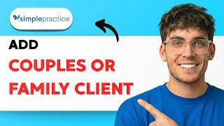 How to Add a Couples or Family Client in SimplePractice [2026 Full Guide] screenshot 5