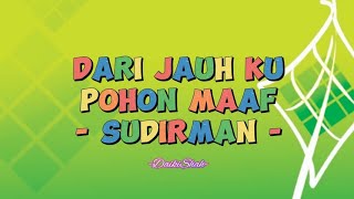 Sudirman - Dari Jauh Ku Pohon Maaf (Lirik Lagu)