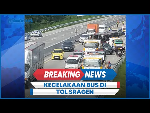 BREAKING NEWS Kecelakaan Bus Rombongan di Tol Sragen Km 554 Hari Ini Dua Meninggal