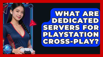 What Are Dedicated Servers For PlayStation Cross-play? - Blue Button Gaming