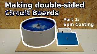 Making double sided circuit boards Part 1: Spin Coating
