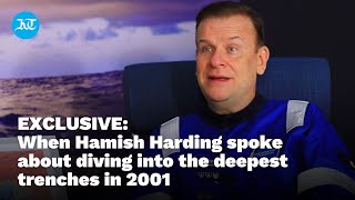 EXCLUSIVE: Hamish Harding on his journey to the Earth’s deepest point and back