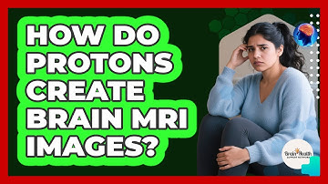 How Do Protons Create Brain MRI Images? - Brain Health Support Network