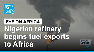 Nigerian refinery begins fuel exports to Africa • FRANCE 24 English
