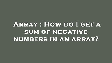 Array : How do I get a sum of negative numbers in an array?