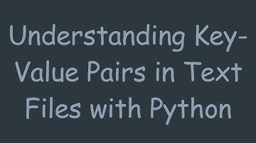 Understanding Key-Value Pairs in Text Files with Python