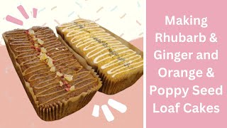 Making Rhubarb & Ginger and Orange Poppy Seed Loaf Cakes
