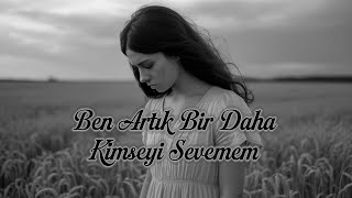 Ben Artık Bir Daha Kimseyi Sevemem - Duygusal Slow Pop | Karamel Müzik (Official Lyric Video)