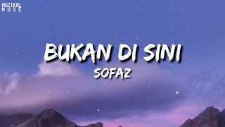 Sofaz - Bukan Di Sini (Lirik Lagu Trending)