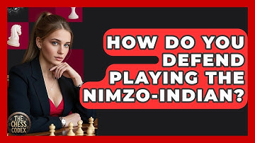 How Do You Defend Playing The Nimzo-Indian? - The Chess Codex