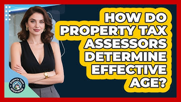 How Do Property Tax Assessors Determine Effective Age? - Property Taxes Uncovered