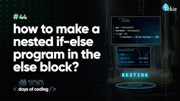 How to make a nested if-else program in the else block? Tekie Byte #44