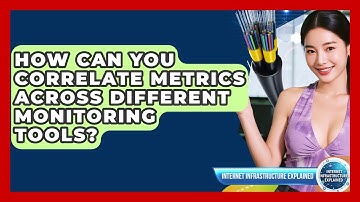 How Can You Correlate Metrics Across Different Monitoring Tools? - Internet Infrastructure Explained
