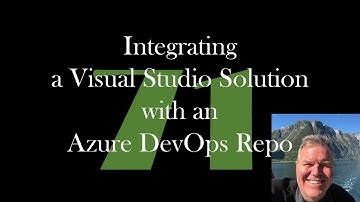 Integrating a Visual Studio Solution with an Azure DevOps Repo [GCast 71]