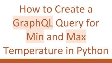 How to Create a GraphQL Query for Min and Max Temperature in Python