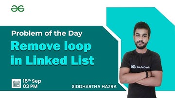Part-2 Remove loop in Linked List | Problem of the Day 14/09/21 | Siddharth Hazra | GeeksforGeeks
