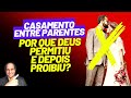 Por que casar com parentes (incesto) era permitido e depois Deus PROIBIU?