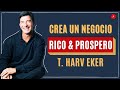 6 PASOS PARA CREAR UN NEGOCIO RICO & PROSPERO - T HARV EKER EN ESPAÑOL