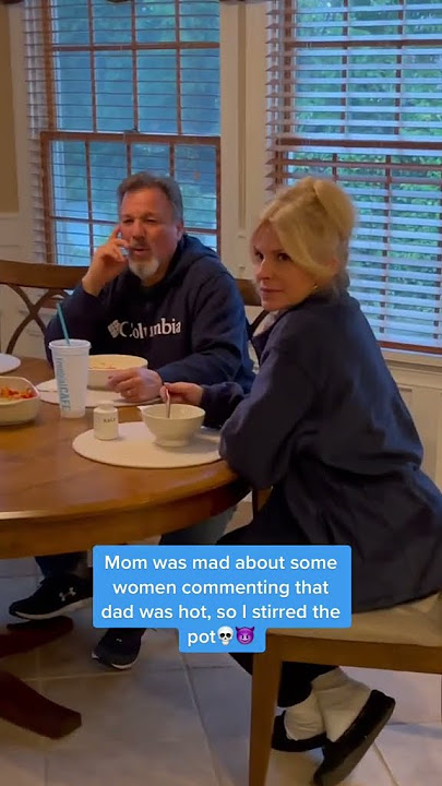 Mom was mad about some women commenting that dad was hot, so i stirred the pot