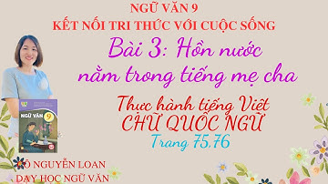 Bài giảng: Thực hành tiếng Việt: Chữ quốc ngữ – Bài 3: Hồn nước năm trong tiếng mẹ cha - Ngữ văn 9