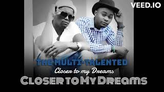 The Multi - Talented _ Closer to My Dreams (Official Audio)