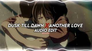 dusk till dawn x another love - zyan, sia & tom odell [edit audio]