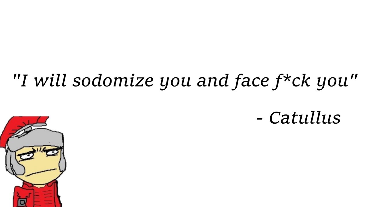 Catullus 16: A Roman Poem So Dirty It Was Censored For Years.
