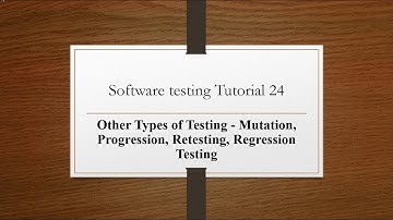 Other Types of Testing:  Mutation, Progression, Retesting, Regression Testing