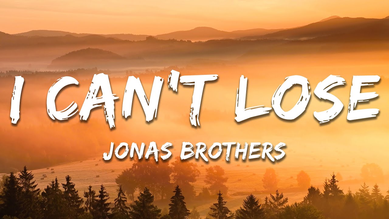 Jonas Brothers - I Can’t Lose (Lyrics) Jonas Brothers - I Can’t Lose (Lyrics)