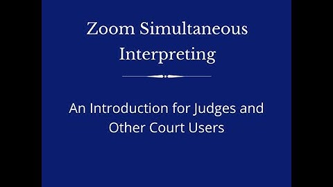 Zoom Simultaneous Interpreting for Court Users