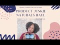 PRODUCT JUNKIE NATURALS HAUL (I forget how many this is  )