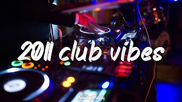 2011 club vibes mix ~party playlist ~it