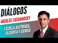 Diálogos Podcast 71 - ESCUELA AUSTRÍACA, FILOSOFÍA Y CIENCIA - NICOLÁS CACHANOSKY