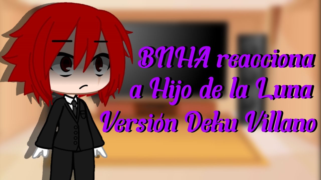 BNHA reacciona a Hijo de la Luna || Versión Deku villano 🔪 || Regi-Kun_YT♡
