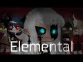 🌹Elementals🌹 || GCMM || GCMV || BROKENVIBES ||