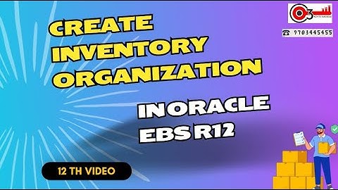 Create Inventory Organization in Oracle EBS R12-   12th Video