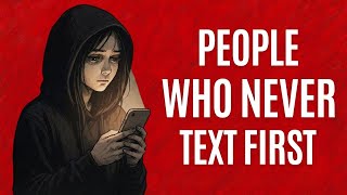 The Psychology Of People Who Never Text First