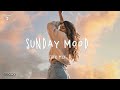 Relaxing Day ~ Sunday Chill Mix ~ Songs that put you in a good mood