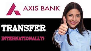 How To Transfer Money Abroad From Axis Bank (2025)