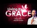 Living By Grace | Apostle Michael Orokpo | 02 /07/2023