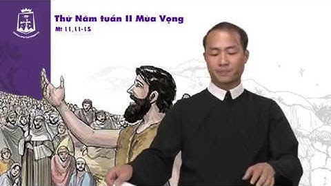 Thứ Năm Tuần II Mùa Vọng (Mt 11,11-15) Thầy Phó tế Phanxicô xaviê Nguyễn Đức Huy CSsR 13/12/2018